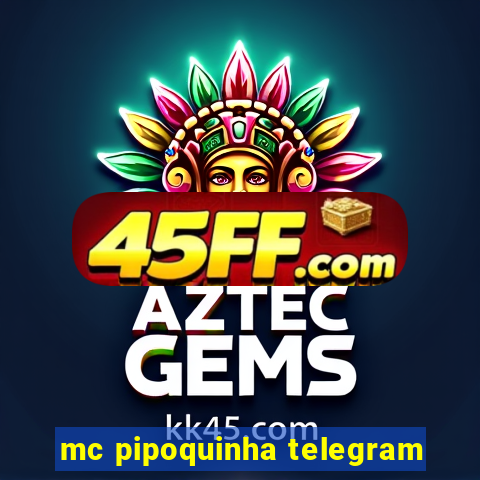 mc pipoquinha telegram